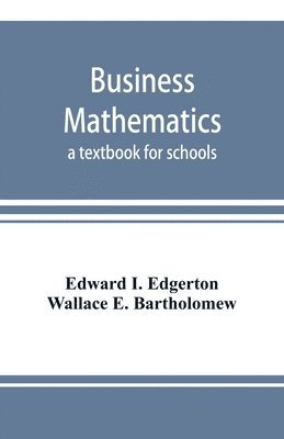 Edward I Edgerton, Wallace E Bartholomew, Edward I. Edgerton, Wallace E. Bartholomew - Business mathematics; a textbook for schools, Häftad