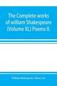bokomslag The complete works of william Shakespeare (Volume XL) Poems II.