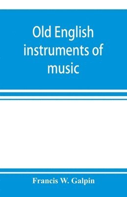 bokomslag Old English instruments of music, their history and character