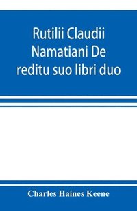 bokomslag Rutilii Claudii Namatiani De reditu suo libri duo