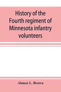 bokomslag History of the Fourth regiment of Minnesota infantry volunteers during the great rebellion, 1861-1865