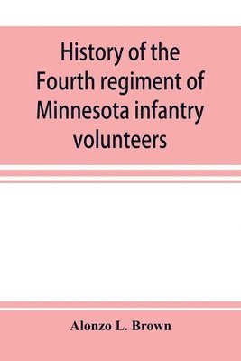 bokomslag History of the Fourth regiment of Minnesota infantry volunteers during the great rebellion, 1861-1865