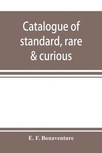 bokomslag Catalogue of standard, rare & curious; English & Foreign Books in every branch of Literature offered at Moderate Prices