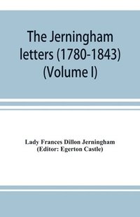 bokomslag The Jerningham letters (1780-1843) Being excerpts from the correspondence and diaries of the Honourable Lady Jerningham and of her daughter Lady Bedingfeld (Volume I)