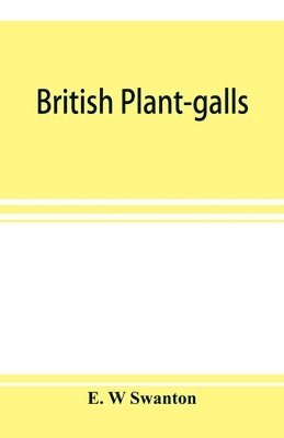 bokomslag British plant-galls; a classified text book of cecidology