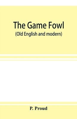 P Proud, P. Proud - game fowl (Old English and modern), Häftad