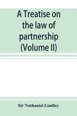 Nathaniel Lindley, Sir Nathaniel Lindley - treatise on the law of partnership (Volume II), Häftad