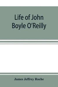 bokomslag Life of John Boyle O'Reilly