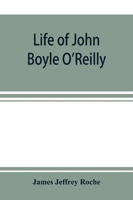 bokomslag Life of John Boyle O'Reilly