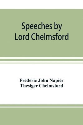 Speeches by Lord Chelmsford, viceroy and governor general of India 1