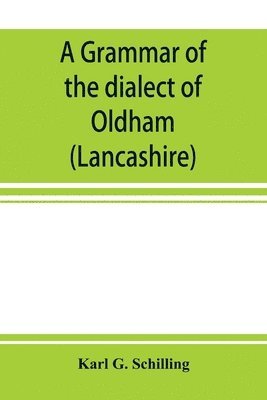 A grammar of the dialect of Oldham (Lancashire) 1