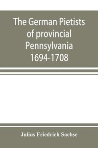 bokomslag The German Pietists of provincial Pennsylvania
