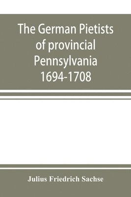 The German Pietists of provincial Pennsylvania 1