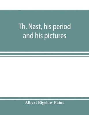 Th. Nast, his period and his pictures 1