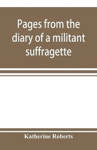 bokomslag Pages from the diary of a militant suffragette