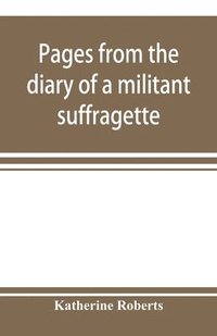 bokomslag Pages from the diary of a militant suffragette