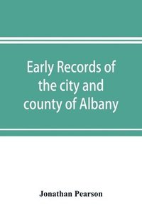 bokomslag Early records of the city and county of Albany, and colony of Rensselaerswyck (1656-1675)