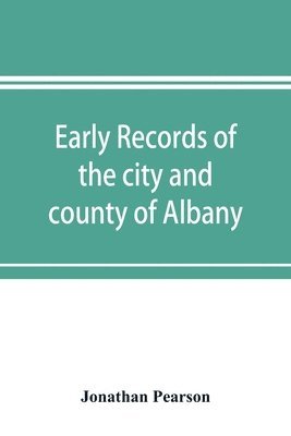 bokomslag Early records of the city and county of Albany, and colony of Rensselaerswyck (1656-1675)