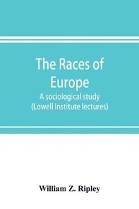 bokomslag The races of Europe; a sociological study (Lowell Institute lectures)