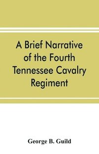bokomslag brief narrative of the Fourth Tennessee Cavalry Regiment, Wheeler's Corps, Army of Tennessee