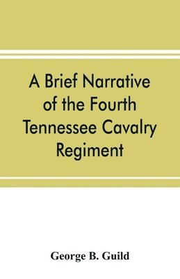 bokomslag A brief narrative of the Fourth Tennessee Cavalry Regiment, Wheeler's Corps, Army of Tennessee