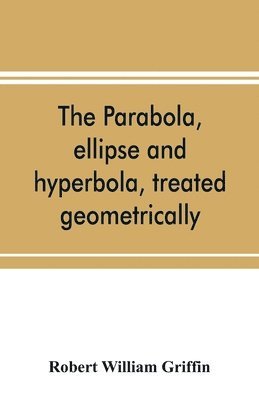 bokomslag parabola, ellipse and hyperbola, treated geometrically