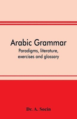 A Socin, A. Socin, Dr. A. Socin - Arabic grammar; paradigms, literature, exercises and glossary, Häftad