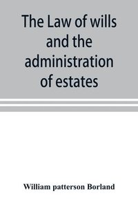 bokomslag The law of wills and the administration of estates