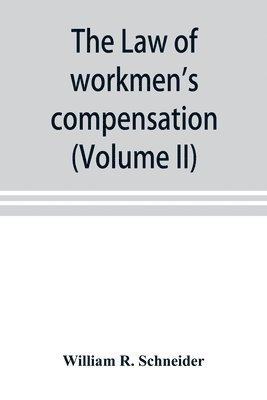 bokomslag law of workmen's compensation, rules of procedure, tables, forms, synopses of acts (Volume II)