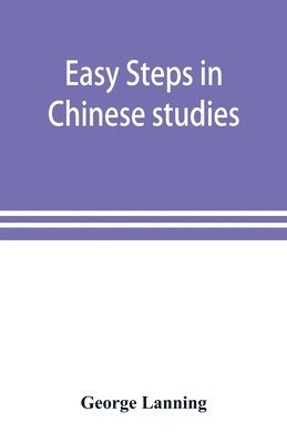 George Lanning - Easy steps in Chinese studies, Häftad