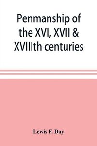 bokomslag Penmanship of the XVI, XVII & XVIIIth centuries, a series of typical examples from English and foreign writing books