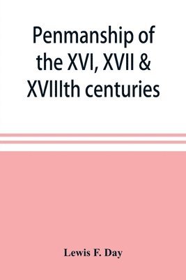 bokomslag Penmanship of the XVI, XVII & XVIIIth centuries, a series of typical examples from English and foreign writing books