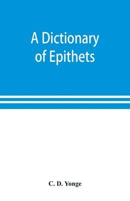 bokomslag dictionary of epithets, classified according to their English meaning