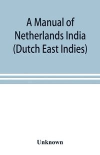 bokomslag A manual of Netherlands India (Dutch East Indies)