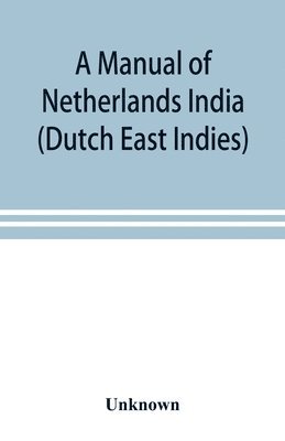 A manual of Netherlands India (Dutch East Indies) 1