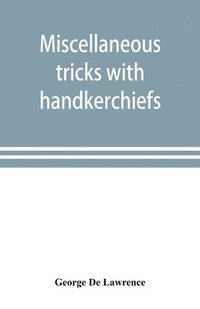 bokomslag Miscellaneous tricks with handkerchiefs