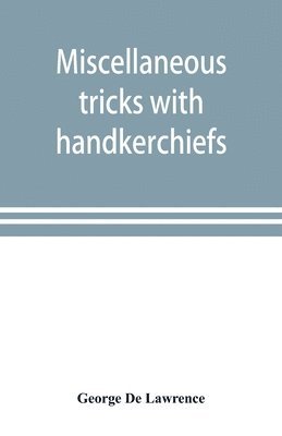 bokomslag Miscellaneous tricks with handkerchiefs