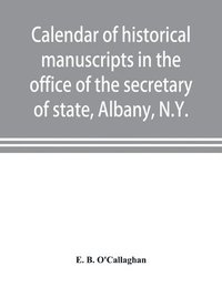 bokomslag Calendar of historical manuscripts in the office of the secretary of state, Albany, N.Y.