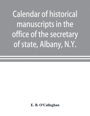 bokomslag Calendar of historical manuscripts in the office of the secretary of state, Albany, N.Y.