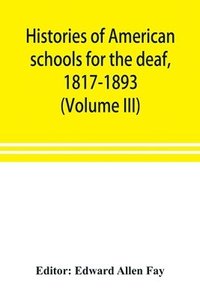 bokomslag Histories of American schools for the deaf, 1817-1893 (Volume III)