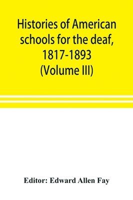 bokomslag Histories of American schools for the deaf, 1817-1893 (Volume III)