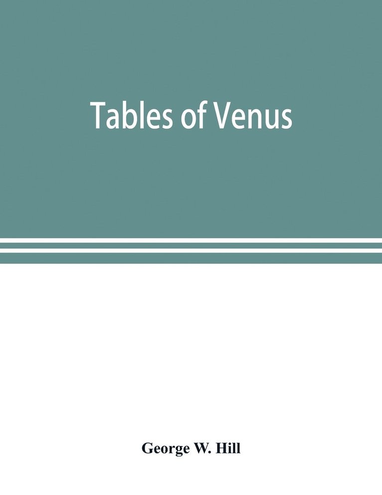 Tables of Venus, prepared for the use of the American ephemeris and nautical almanac 1
