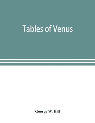 Tables of Venus, prepared for the use of the American ephemeris and nautical almanac 1