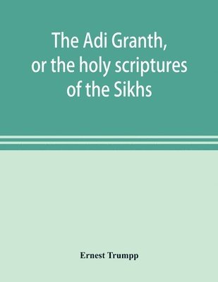 bokomslag The A&#772;di Granth, or the holy scriptures of the Sikhs