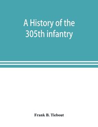 bokomslag A history of the 305th infantry