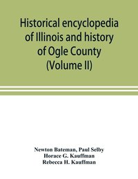 bokomslag Historical encyclopedia of Illinois and history of Ogle County (Volume II)
