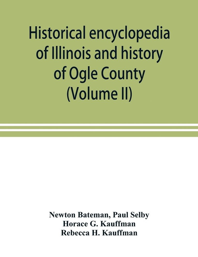 Newton Bateman, Paul Selby - Historical encyclopedia of Illinois and history of Ogle County (Volume II), Häftad