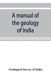 bokomslag A manual of the geology of India
