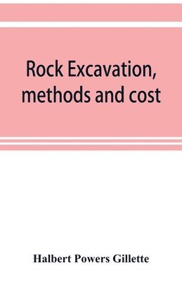 Halbert Powers Gillette - Rock excavation, methods and cost, Häftad