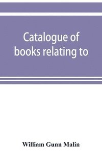 bokomslag Catalogue of books relating to, or illustrating the history of the Unitas fratrum, or United brethren, as established in Bohemia and Moravia by followers of John Huss, overthrown and exiled by